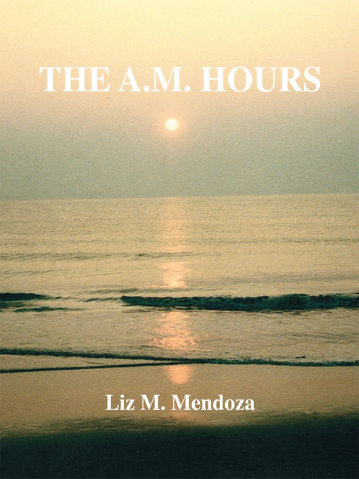 Title details for The A.M. Hours by Liz M. Mendoza - Available